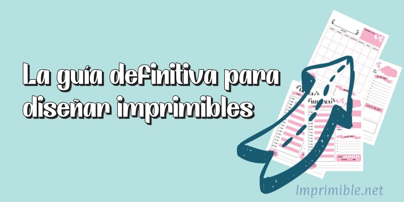 La guía definitiva para diseñar imprimibles