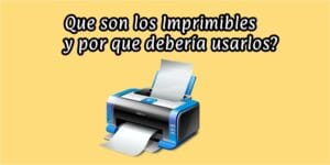 Que son los Imprimibles y por que debería usarlos
