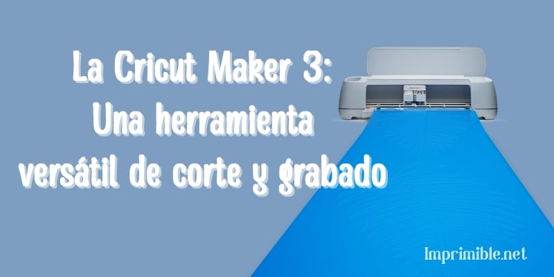 La Cricut Maker 3 Una herramienta versátil de corte y grabado